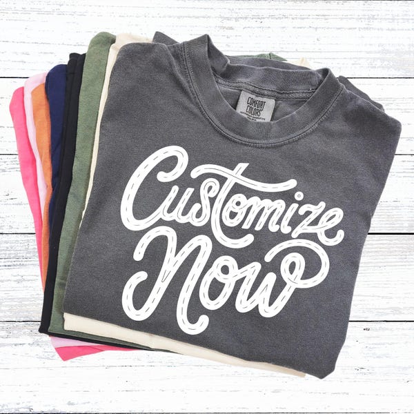 Personalized Text Shirt: Custom Quote Tee - Comfort Colors, Bella Canvas, Gildan