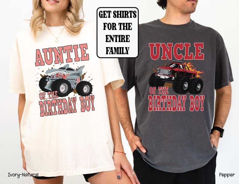 May include: Ivory-Natural and Pepper colored t-shirts with the text "AUNTIE OF THE BIRTHDAY BOY" and "UNCLE OF THE BIRTHDAY BOY" in red and white. Each shirt features a monster truck graphic. The text "GET SHIRTS FOR THE ENTIRE FAMILY" is also visible.