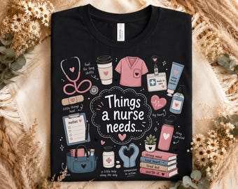 Nurse Appreciation Shirt, Things a Nurse Needs Tee, Nurse Life Graphic Tee, Medical Staff Gift, Hospital Shift Shirt