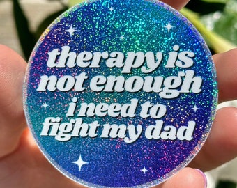 Therapy Is Not Enough I Need To Fight My Dad Circle Funny Sticker