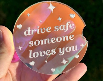 Individual 3 Inch Iridescent Car Coaster - Drive Safe Someone Loves You (Please double check dimensions before buying)