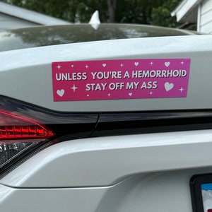 Unless You’re A Hemorrhoid Stay Off My Ass  Car Magnet
