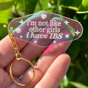 I’m Not Like Other Girls I Have IBS Iridescent Acrylic Motel Keychain