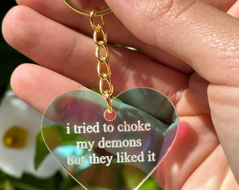 I tried to choke my demons but they liked it Iridescent Acrylic Keychain