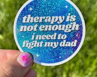 Therapy Is Not Enough I Need To Fight My Dad Circle Funny Sticker