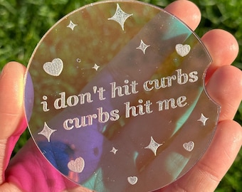 Individual 3 Inch Iridescent Car Coaster - I Don’t Hit Curbs Curbs Hit Me (Please double check dimensions before buying)