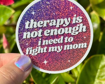 Therapy Is Not Enough I Need To Fight My Mom Circle Funny Sticker