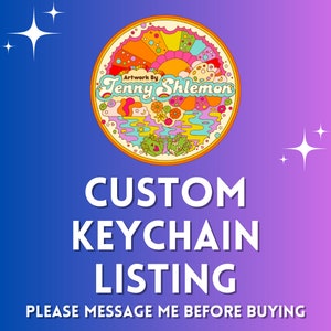 Custom Keychain Listing - MESSAGE ME FIRST :)