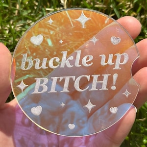 Individual 3 Inch Iridescent Car Coaster - Buckle up BITCH! (Please double check dimensions before buying)