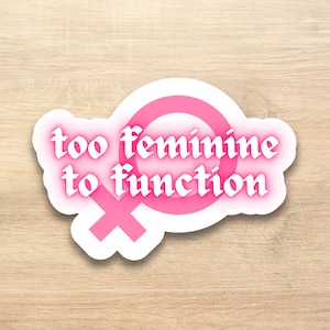 Too Feminine to Function Sticker, Everybody Scream Lyrics, Florence Inspired, Waterproof
