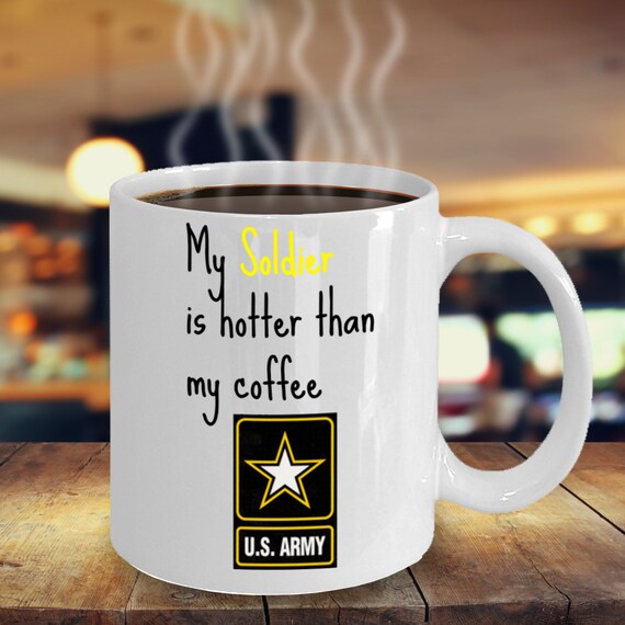 Army Coffee Mug for Military Wife, Girlfriend or Boyfriend  My Soldier is  Hotter Than My Coffee - 11oz Ceramic Cup - Gift for Army Wife - Etsy