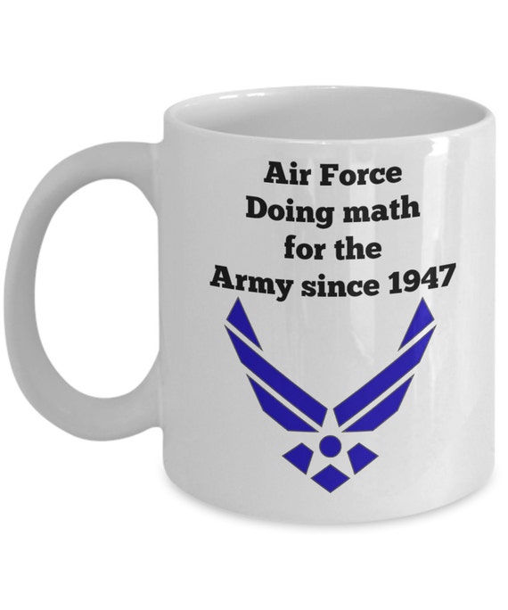 Funny Air Force Mug - Air Force Doing Math for the Army Since 1947