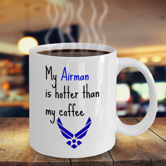 Air Force Coffee Mug for Spouse, Girlfriend or Boyfriend  My Airman is  Hotter Than My Coffee - Gift for Military Wife - Funny Ceramic Cup - Etsy
