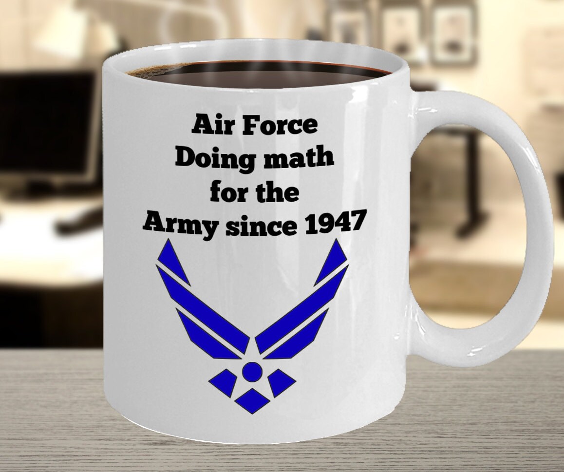 Funny Air Force Mug - Air Force Doing Math for the Army Since 1947