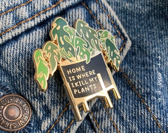 Plant killer enamel pin - Home is Where I Kill My Plants - plant lover crazy plant lady dead monstera