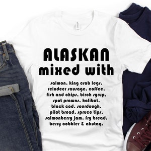 Alaska Shirt, Alaskan Foods Tee Shirt, Alaskan Mixed With Unisex t-shirt, Alaskan Gifts