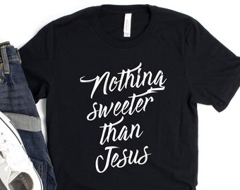 Nothing Sweeter than Jesus T-Shirt for Christian Women, Christian T-Shirt Gift for Mom, Pastor, Sunday School Teacher