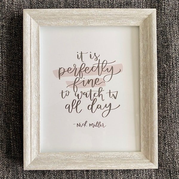 It Is Perfectly Fine To Watch TV All Day- New Girl TV Show Print Nick Miller Quote Jessica Day