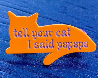 Tell Your Cat I Said Pspsps glow in the dark enamel pin/sticker