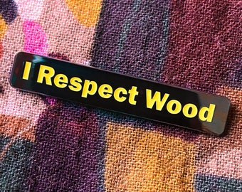 I Respect Wood glow in the dark enamel pin Curb Your Enthusiasm