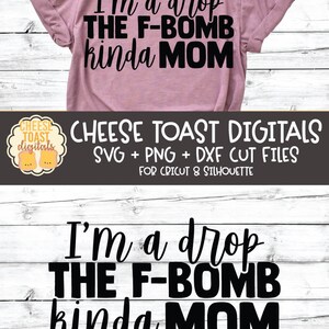 I'm A Drop the F-bomb Kinda Mom SVG PNG DXF Cut Files, Funny Cussing ...