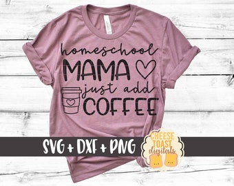 Homeschool Mama Basta aggiungere caffè SVG PNG DXF Cut Files, Homeschool Mom Shirt, Homeschooler Teacher, Homeschooling, Parent, Cricut, Silhouette