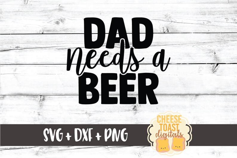 Download Dad Needs A Beer SVG PNG DXF Cut Files Funny Father's Day ...