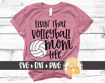Livin' That Volleyball Mom Life SVG PNG DXF Cut Files, Volleyball Svg, Volleyball Mom Shirt, Cute Volleyball Design, Cricut, Silhouette