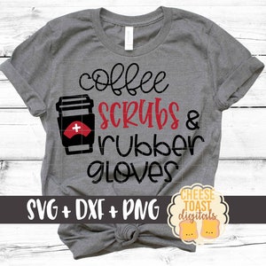Coffee Scrubs and Rubber Gloves SVG PNG DXF Cut Files for Cricut Silhouette, Nurse Shirt Design, Funny Nursing Shirt, Cute Nurse Saying