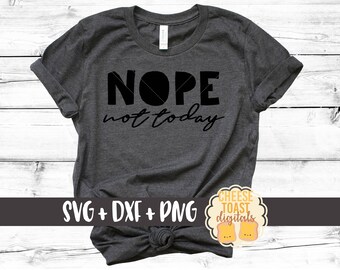Nope Not Today Svg, Can't Adult Svg, Nope Svg, DXF, Adult Svg, Svg Files, Svg for Cricut, Svg for Silhouette