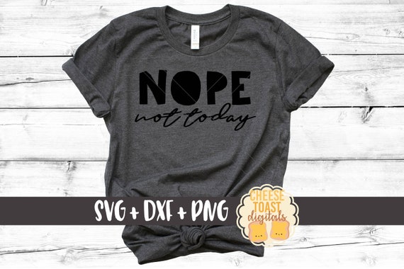 Nope Not Today Svg, Can't Adult Svg, Nope Svg, DXF, Adult Svg, Svg Files, Svg for Cricut, Svg for Silhouette