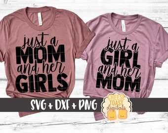 Just A Mom And Her Girls | Just A Girl And Her Mom SVG PNG DXF Cut Files, Mommy and Me Matching Shirts, Daughter, Svg for Cricut, Silhouette