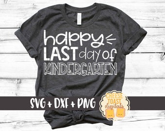 Happy Last Day of Kindergarten SVG PNG DXF cut files, End of School Shirt, Last Day of School, Teacher Shirt, Kid Design, Cricut, Silhouette