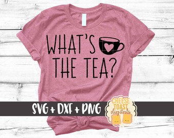 What's The Tea SVG PNG DXF Cut Files, Funny Tea Design, Gossip Svg, Tea Shirt, Give Me the Tea, Tea Cup, Svg for Cricut, Silhouette