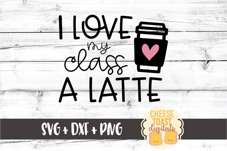 Download I Love My Class A Latte SVG PNG DXF Cut Files School ...