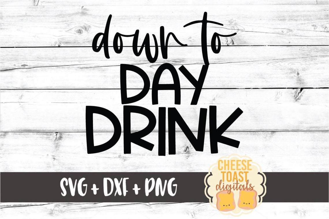 Down to Day Drink SVG PNG DXF Cut Files Women's Drinking Etsy