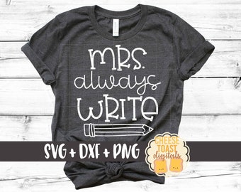 Mrs Always Write SVG PNG DXF Cut Files, Funny Teacher Shirt, Teacher Appreciation, English Teacher Svg, School Teacher, Cricut, Silhouette