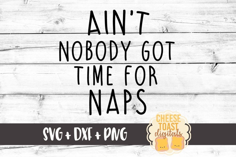 Download Ain't Nobody Got Time For Naps SVG Kid Svg Nap Svg | Etsy