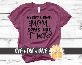Every Great Mom Says The "F" Word Svg, Funny Mom Svg, Mother's Day SVG, Mama Svg, Mom Svg, Mom Life Svg, DXF, Svg for Cricut, Silhouette