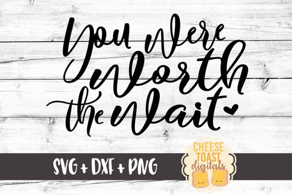 Download You Were Worth The Wait SVG Valentines SVG Love Svg ...