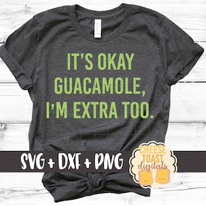 It&#39;s Okay Guacamole I&#39;m Extra Too SVG, Guacamole Svg, Funny Svg, Food Svg, Guac Svg, Avocado Svg, Svg Files, Svg for Cricut, Silhouette