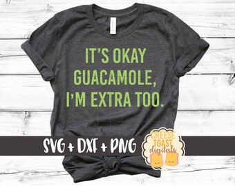 It's Okay Guacamole I'm Extra Too SVG, Guacamole Svg, Funny Svg, Food Svg, Guac Svg, Avocado Svg, Svg Files, Svg for Cricut, Silhouette