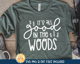 It's All Good In the Woods, Camping SVG, Camp Shirt, Hiking Saying, Adventure Design, png dxf, Outdoors Quote, Mountain, Cricut, Silhouette
