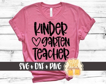 Kindergarten Teacher SVG PNG DXF Cut Files, Teacher Shirt, Gift for Teacher, Teacher Appreciation, Educator, Heart, Cricut, Silhouette