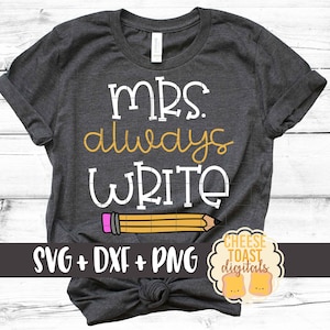 Mrs Always Write SVG PNG DXF Cut Files, Literature, English Teacher Shirt, Pencil, School Svg, Funny Teacher Design, Cricut, Silhouette