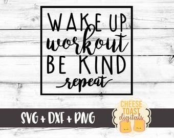 Wakeup Workout Be Kind Repeat SVG, Workout Svg, Fitness Svg, Motivation Svg, Weight Lifting Svg, Cut File, Cricut, Silhouette