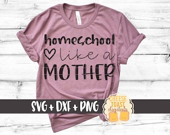 Homeschool Like A Mother SVG PNG DXF Cut Files, Homeschool Mom Shirt, Homeschooler Teacher, Homeschooling, Parents, Cricut, Silhouette
