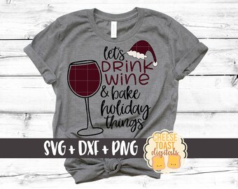Let's Drink Wine and Bake Holiday Things Svg, Wine Svg, Funny Christmas Svg, Women's Christmas Svg, Svg Files, Svg for Cricut, Silhouette