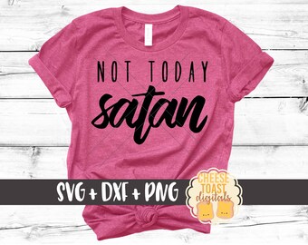 Not Today Satan Svg, Funny Svg, Religious Svg, Faith Svg, Jesus Svg, Cricut Svg, Svg Cut Files for Cricut, Silhouette, DXF