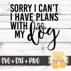 Miłośnik psów Svg, Fur Mom Svg, Dog Mom SVG, Przepraszam, że nie mogę, ale mam plany z moim psem, Pliki Svg, Svg dla Cricut, Svg dla sylwetki